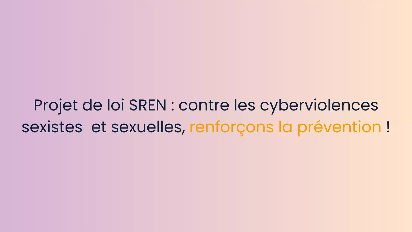 Projet de loi SREN : contre les cyberviolences sexistes  et sexuelles, renforçons la prévention !