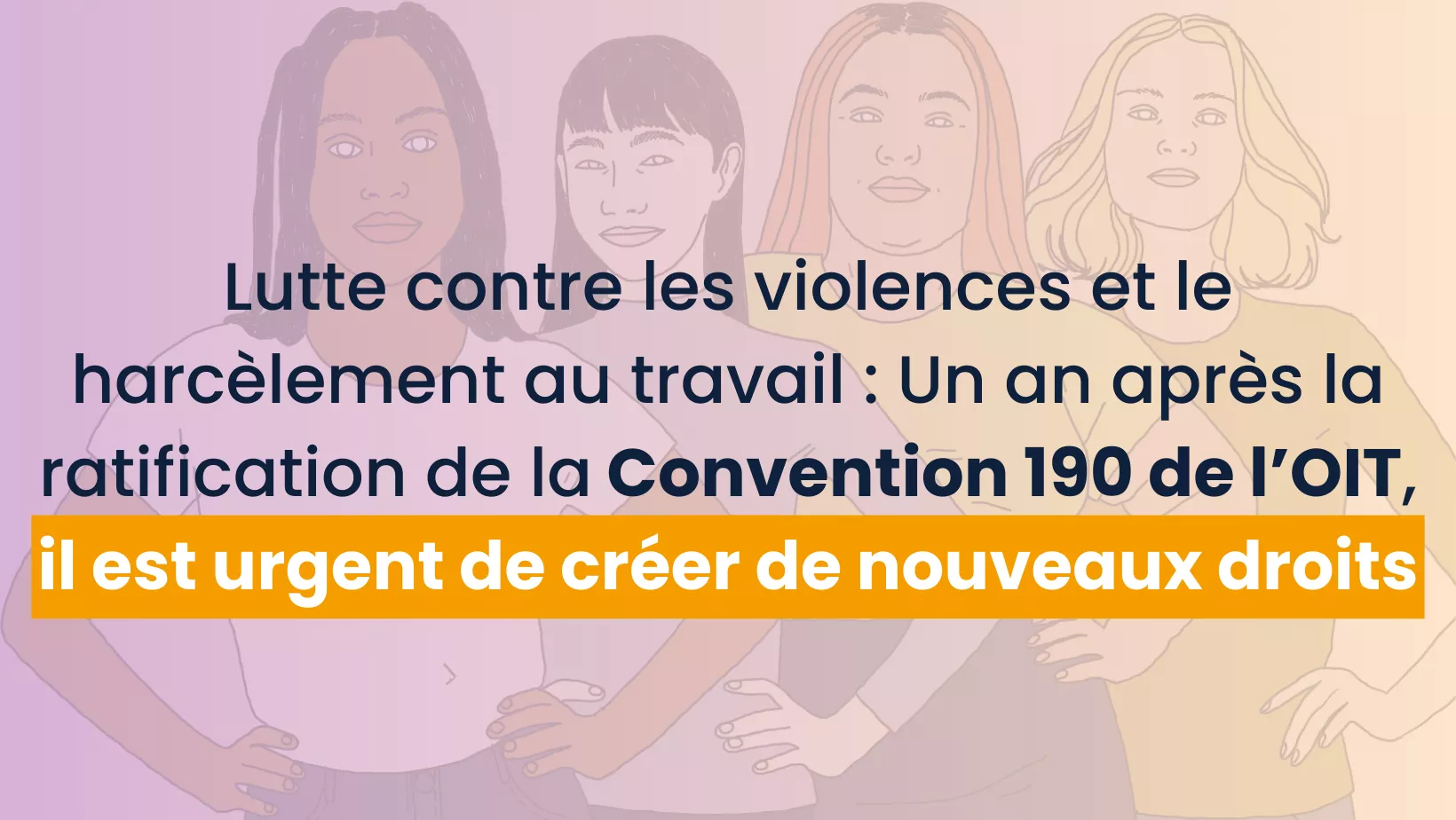 Lutte contre les violences et le harcèlement au travail :  Un an après la ratification de la Convention 190 de l’OIT, il est urgent de créer de nouveaux droits  