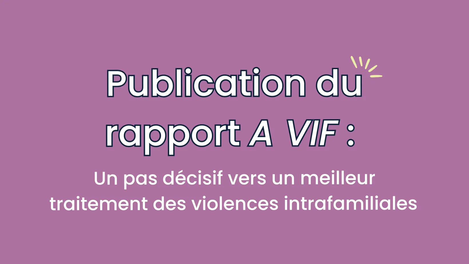 Image of Publication du rapport A VIF : Un pas décisif vers un meilleur traitement des violences intrafamiliales