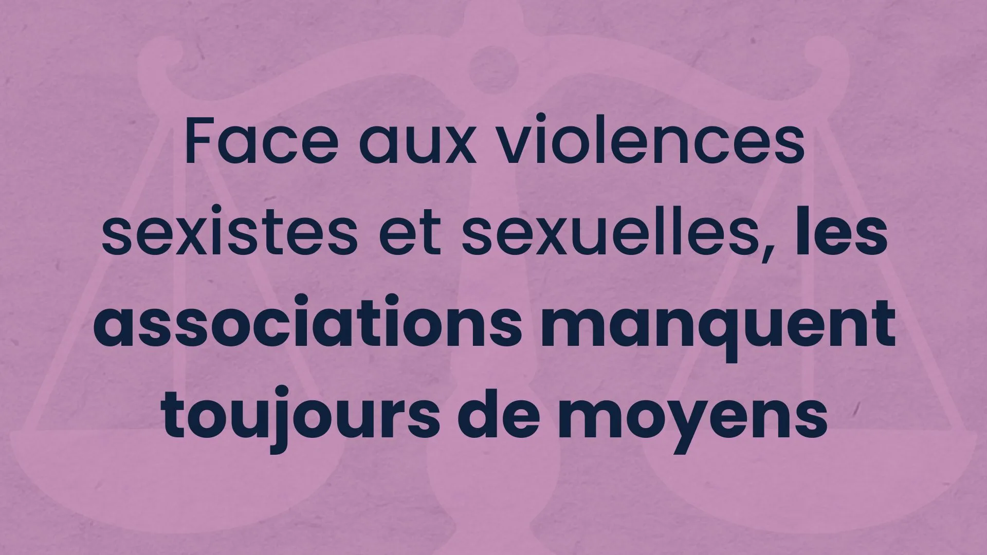 Image of Face aux violences sexistes et sexuelles, les associations manquent toujours de moyens